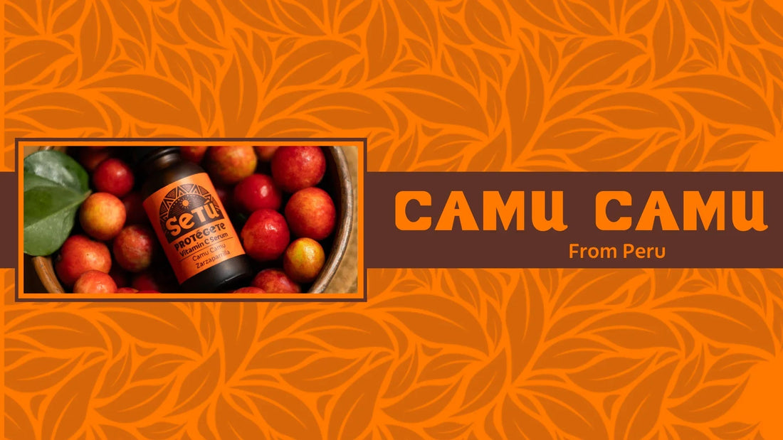 Radiant Skin from the Amazon: Discover the Wonders of Camu Camu - Setú® Skincare for Men with Latin American Ingredients