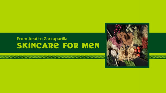 Men’s Skincare from Açaí to Zarzaparrilla | The Complete A–Z Ingredient Guide by Setú®