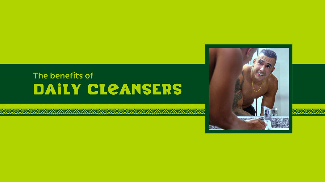 The Benefits of Cleansers - Setú® Skincare for Men with Latin American Ingredients